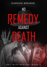  Gordon Brewer - No Remedy Against Death - Ray Irish Occult Suspense Mystery Book, #4.