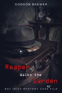  Gordon Brewer - Reaper Walks the Garden - Ray Irish Mystery Case File, #2.