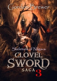  Gordon Brewer - Skeletons of Nilgava: Clovel Sword Saga 3 - Clovel Sword Saga, #3.
