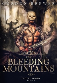  Gordon Brewer - The Bleeding Mountains - Clovel Sword Saga, #4.