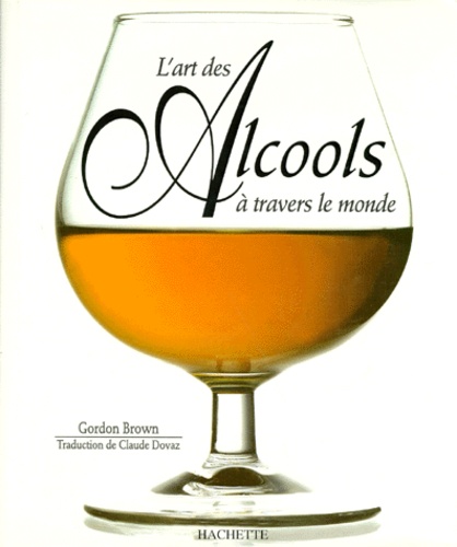 Gordon Brown - L'art des alcools à travers le monde.