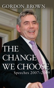 Gordon Brown - The Change We Choose - Speeches 2007-2009.