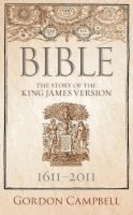 Gordon Campbell - Bible: The Story of the King James Version 1611-2011.