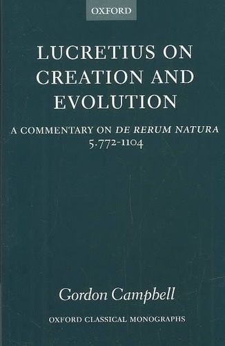 Gordon Campbell - Lucretius on Creation and Evolution - A Commentary on De Rerum Natura, book five, lines 772-1104.