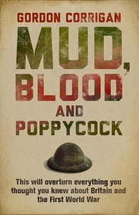 Gordon Corrigan - Mud, Blood and Poppycock - Britain and the Great War.