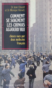 Gordon Horwitz et  Clouzet - Comment se soignent les Chinois aujourd'hui - Choses vues par deux médecins français.
