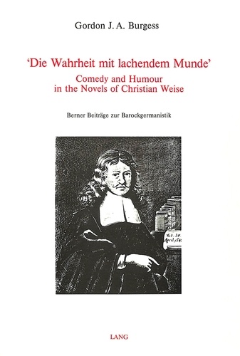 Gordon j. a. Burgess - 'Die Wahrheit mit lachendem Munde' - Comedy and Humour in the Novels of Christian Weise.