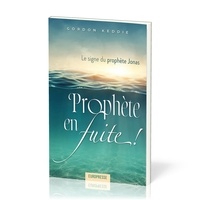 Gordon j. Keddie - Prophète en fuite - Le signe du prophète Jonas.
