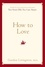 How to Love. Choosing Well at Every Stage of Life