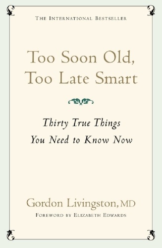 Too Soon Old, Too Late Smart. Thirty True Things You Need to Know Now
