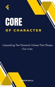Core Of Character: Unpacking The Personal Values That Shape Our Lives