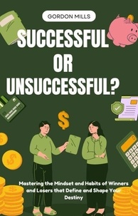 Télécharger le livre électronique pdf joomla Successful or Unsuccessful? :Mastering the Mindset and Habits of Winners and Losers That Define and Shape Your Destiny 9798227068910 DJVU iBook RTF in French par GORDON MILLS