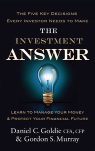 Gordon Murray et Daniel Goldie - The Investment Answer - Learn to manage your money and protect your financial future.