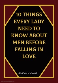  Gordon Nsowine - 10 Things Every Lady Need to Know About Men Before Falling in Love.