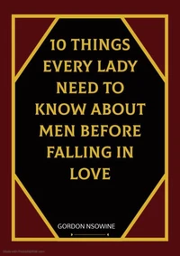 10 Things Every Lady Need to Know About Men Before Falling in Love