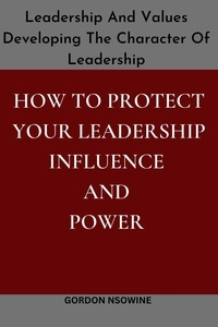  Gordon Nsowine - How to Protect Your Leadership Influence And Power.