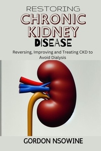  Gordon Nsowine - Restoring Chronic Kidney Disease : Restoring, Preserving, and Improving CKD to Avoid Dialysis.
