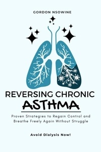 Ebook téléchargement complet gratuit Reversing Chronic Asthma; Proven Strategies to Regain Control and Breathe Freely Again Without Struggle