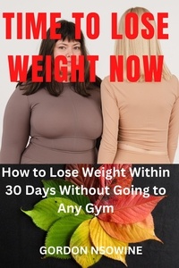 Version complète gratuite du téléchargement de bookworm Time to Lose Weight Now par Gordon Nsowine (Litterature Francaise) 9798215220610