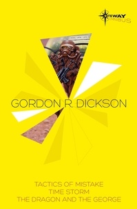 Gordon R Dickson - Gordon R Dickson SF Gateway Omnibus - Tactics of Mistake, Time Storm, The Dragon and the George.