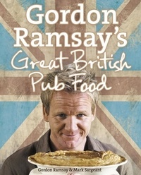Gordon Ramsay et Mark Sargeant - Gordon Ramsay’s Great British Pub Food.