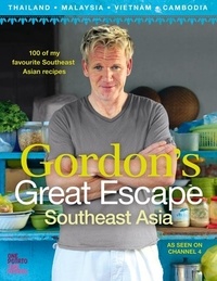 Gordon Ramsay - Gordon’s Great Escape Southeast Asia - 100 of my favourite Southeast Asian recipes.