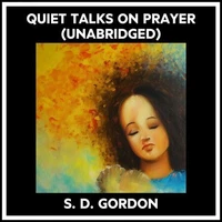 Quiet Talks On Prayer (Unabridged)