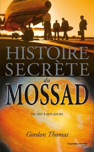 Gordon Thomas - Histoire secrète du Mossad - De 1951 à nos jours.