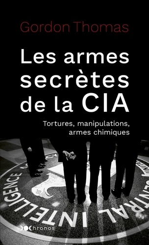 Gordon Thomas - Les armes secrètes de la CIA - Tortures, manipulations, armes chimiques.