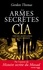 Les armes secrètes de la CIA. Tortures, manipulations et armes chimiques