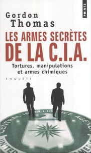 Gordon Thomas - Les armes secrètes de la CIA - Tortures, manipulations et armes chimiques.