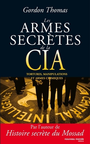 Les armes secrètes de la CIA. Tortures, manipulations et armes chimiques