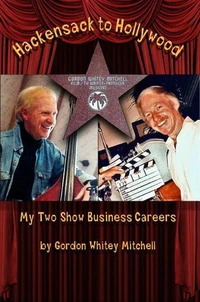 Hackensack to Hollywood: My Two Show Business Careers From Krupa &amp; Goodman to Mork &amp; Mindy