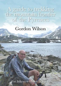 A Guide to Trekking the Mountain Frontier of the Pyrenees - For Hikers without Borders
