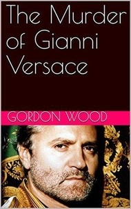  Gordon Wood - The Murder of Gianni Versace.