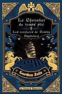 Gordon Zola - Le chevalier du temps plié - Une aventure de Newton Poppleford.