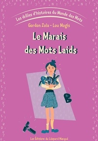 Gordon Zola et Lou Mogis - Les drôles d'histoires du Monde des Mots - Tome 3, Le Marais des Mots laids.