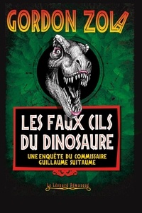 Gordon Zola - Les faux cils du dinosaure - Une enquête du commissaire Guillaume Suitaume.