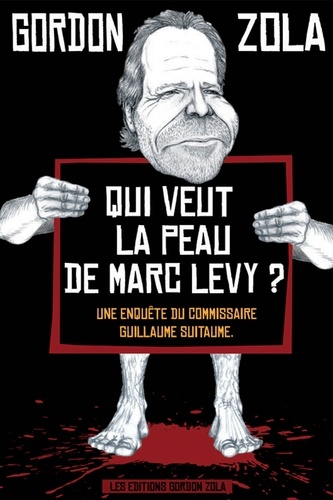 Gordon Zola - Qui veut la peau de Marc Levy ? - Une enquête du commissaire Guillaume Suitaume.