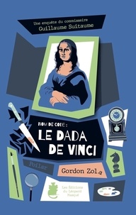 Gordon Zola - Une enquête du commissaire Guillaume Suitaume Tome 3 : Nom de code : le dada de Vinci.
