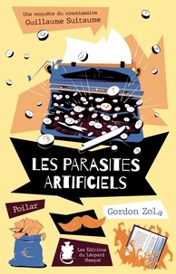 Gordon Zola - Une enquête du commissaire Guillaume Suitaume Tome 9 : Les parasites artificiels.