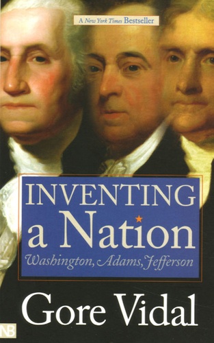 Gore Vidal - Inventing a Nation - Washington, Adams, Jefferson.