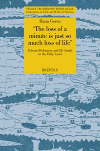 'The loss of a minute is just so much loss of life': Edward Robinson and Eli Smith in the Holy Land