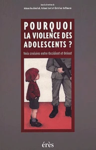 Pourquoi La Violence Des Adolescents ? Voix Croisees Entre Occident Et Orient