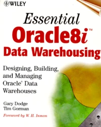 Essential Oracle 8i Data Warehousing. Designing, Building And Managing Oracle Data Warehouses