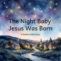 The Night Baby Jesus Was Born