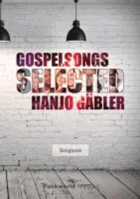 Gospelsongs Selected - Hanjo Gäbler - Songbook für den gemischten Chor.