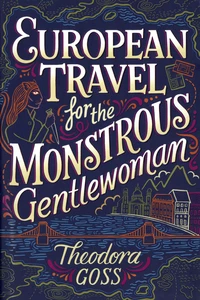 European Travel for the Monstrous Gentlewoman