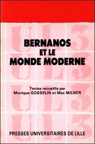  Gosselin - Bernanos et le monde moderne - [actes du  colloque organisé pour le centenaire de la naissance de Bernanos 1888-1988.