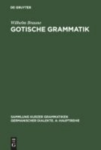 Gotische Grammatik - Mit Lesestücken und Wörterverzeichnis.